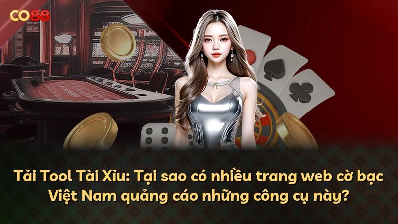 Tải Tool Tài Xỉu: Tại sao có nhiều trang web cờ bạc Việt Nam quảng cáo những công cụ này?