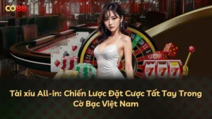 Tài xỉu All-in: Chiến Lược Đặt Cược Tất Tay Trong Cờ Bạc Việt Nam