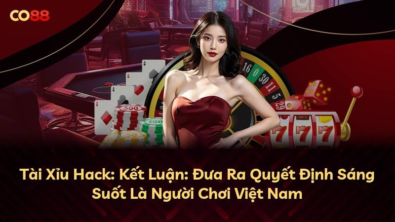 Tài Xỉu Hack: Kết Luận: Đưa Ra Quyết Định Sáng Suốt Là Người Chơi Việt Nam