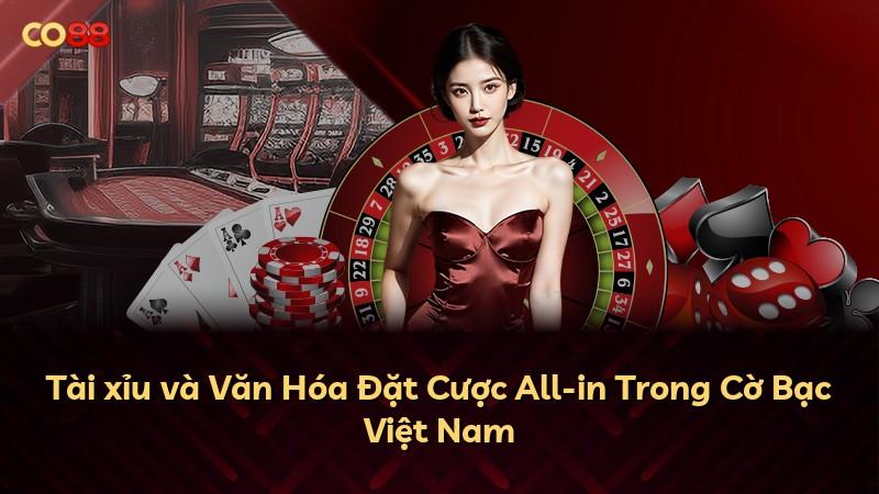Tài xỉu và Văn Hóa Đặt Cược All-in Trong Cờ Bạc Việt Nam