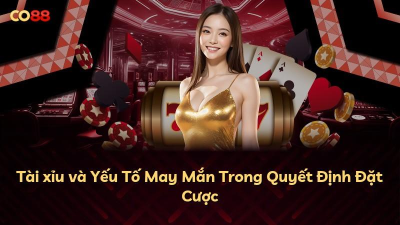 Tài xỉu và Yếu Tố May Mắn Trong Quyết Định Đặt Cược