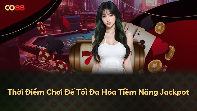 Thời Điểm Chơi Để Tối Đa Hóa Tiềm Năng Jackpot