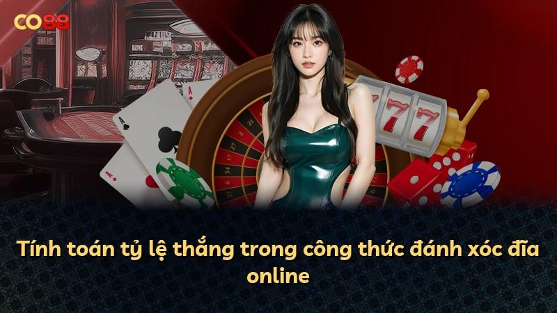 Tính toán tỷ lệ thắng trong công thức đánh xóc đĩa online