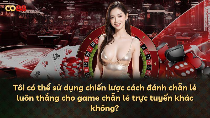 Tôi có thể sử dụng chiến lược cách đánh chẵn lẻ luôn thắng cho game chẵn lẻ trực tuyến khác không?