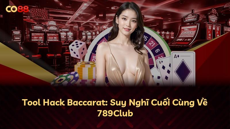 Tool Hack Baccarat: Suy Nghĩ Cuối Cùng Về 789Club