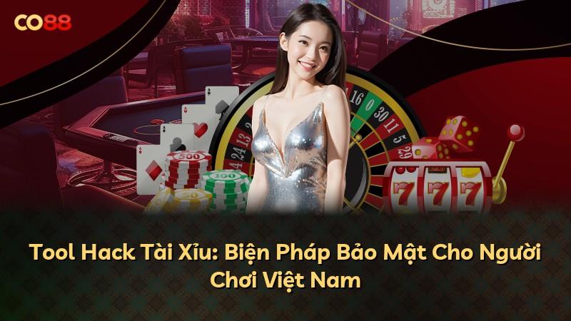 Tool Hack Tài Xỉu: Biện Pháp Bảo Mật Cho Người Chơi Việt Nam