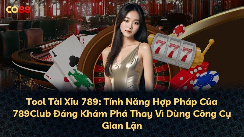 Tool Tài Xỉu 789: Tính Năng Hợp Pháp Của 789Club Đáng Khám Phá Thay Vì Dùng Công Cụ Gian Lận
