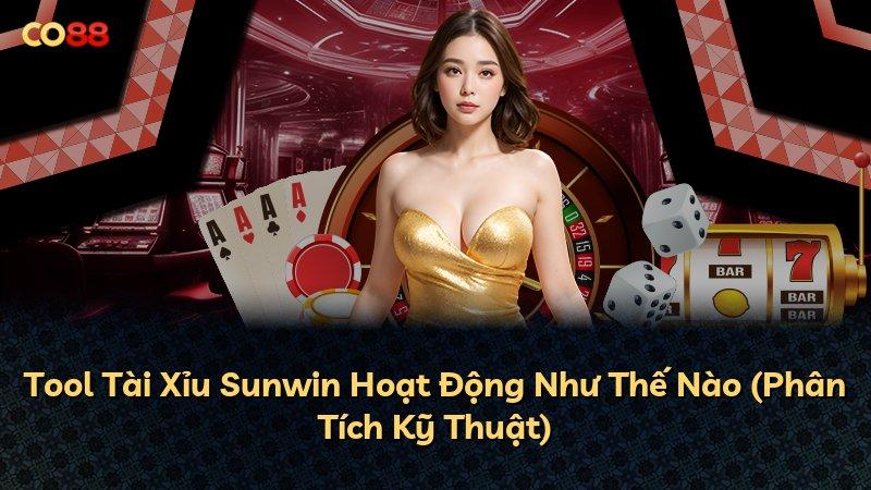 Tool Tài Xỉu Sunwin Hoạt Động Như Thế Nào (Phân Tích Kỹ Thuật)