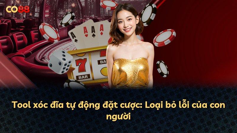 Tool xóc đĩa tự động đặt cược: Loại bỏ lỗi của con người