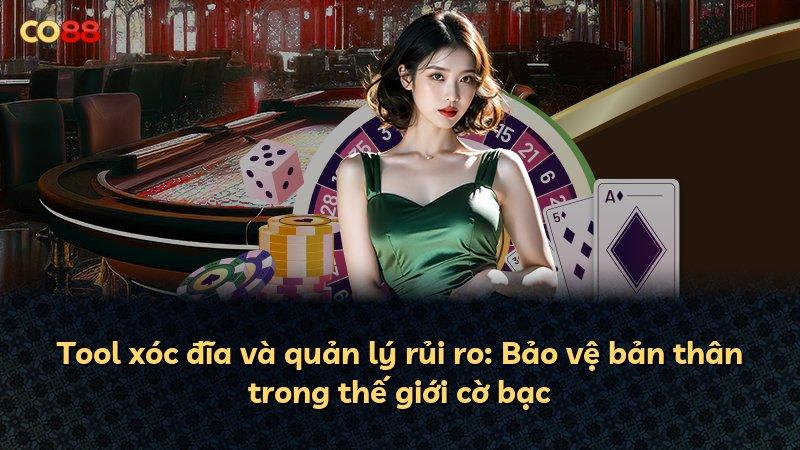 Tool xóc đĩa và quản lý rủi ro: Bảo vệ bản thân trong thế giới cờ bạc