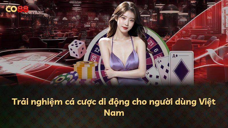 Trải nghiệm cá cược di động cho người dùng Việt Nam