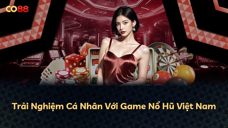 Trải Nghiệm Cá Nhân Với Game Nổ Hũ Việt Nam