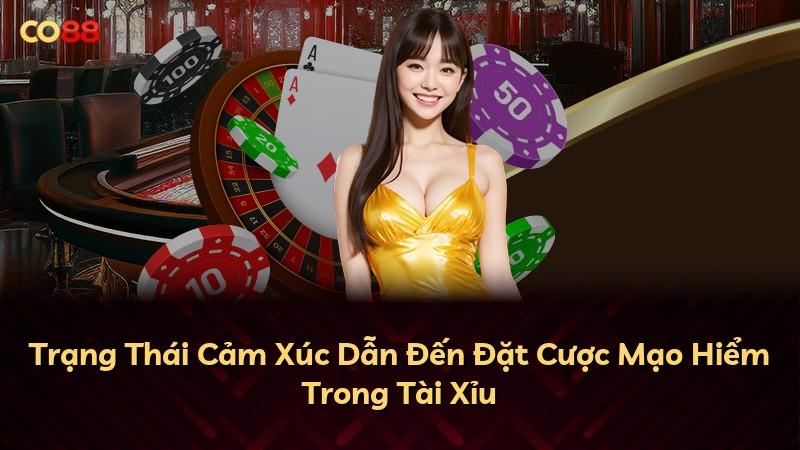 Trạng Thái Cảm Xúc Dẫn Đến Đặt Cược Mạo Hiểm Trong Tài Xỉu