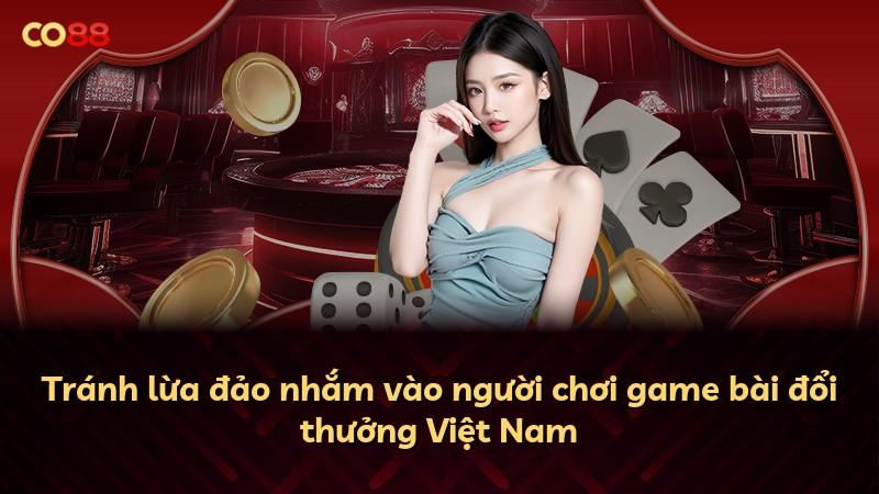 Tránh lừa đảo nhắm vào người chơi game bài đổi thưởng Việt Nam