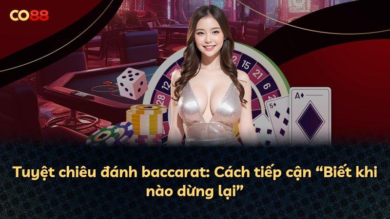 Tuyệt chiêu đánh baccarat: Cách tiếp cận “Biết khi nào dừng lại”