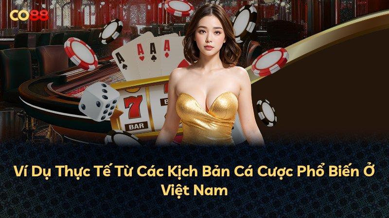 Ví Dụ Thực Tế Từ Các Kịch Bản Cá Cược Phổ Biến Ở Việt Nam