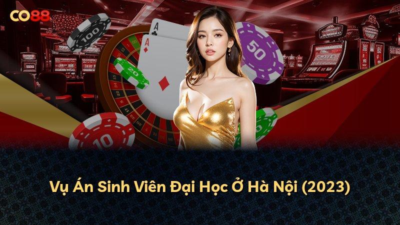 Vụ Án Sinh Viên Đại Học Ở Hà Nội (2023)