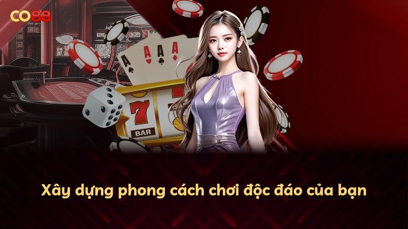 Xây dựng phong cách chơi độc đáo của bạn
