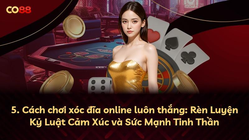5. Cách chơi xóc đĩa online luôn thắng: Rèn Luyện Kỷ Luật Cảm Xúc và Sức Mạnh Tinh Thần