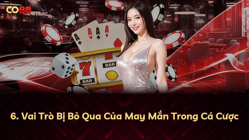 6. Vai Trò Bị Bỏ Qua Của May Mắn Trong Cá Cược