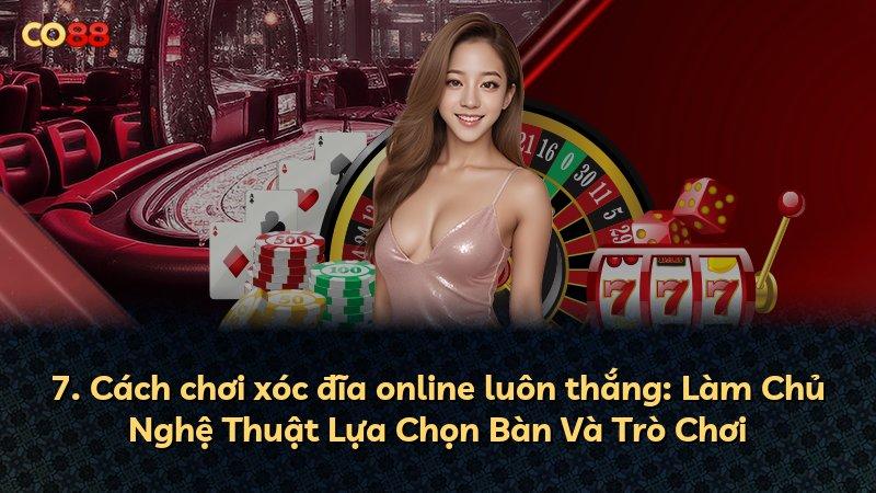 7. Cách chơi xóc đĩa online luôn thắng: Làm Chủ Nghệ Thuật Lựa Chọn Bàn Và Trò Chơi