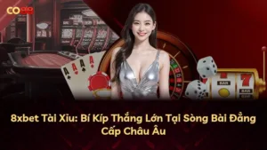 8xbet Tài Xỉu: Bí Kíp Thắng Lớn Tại Sòng Bài Đẳng Cấp Châu Âu