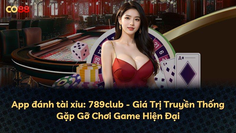 App đánh tài xỉu: 789club - Giá Trị Truyền Thống Gặp Gỡ Chơi Game Hiện Đại