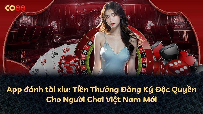 App đánh tài xỉu: Tiền Thưởng Đăng Ký Độc Quyền Cho Người Chơi Việt Nam Mới