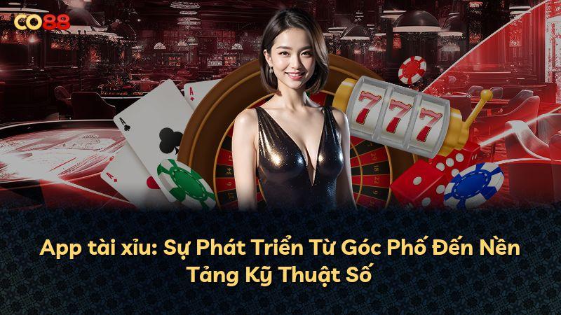 App tài xỉu: Sự Phát Triển Từ Góc Phố Đến Nền Tảng Kỹ Thuật Số