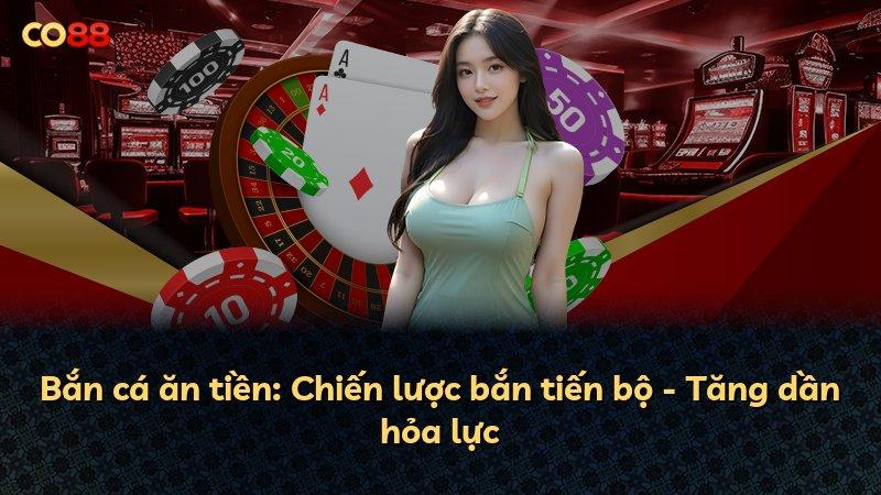 Bắn cá ăn tiền: Chiến lược bắn tiến bộ - Tăng dần hỏa lực