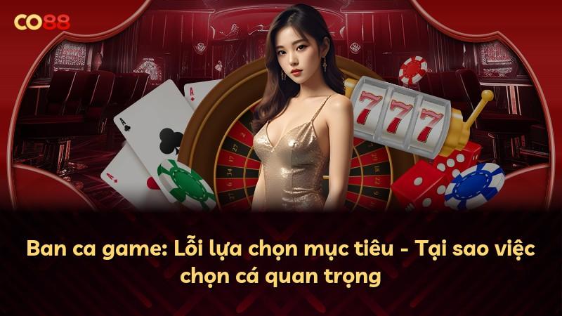 Ban ca game: Lỗi lựa chọn mục tiêu - Tại sao việc chọn cá quan trọng
