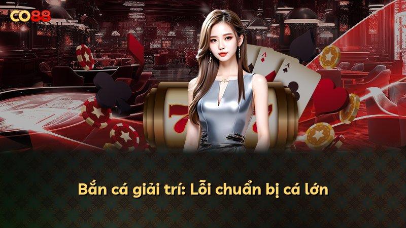 Bắn cá giải trí: Lỗi chuẩn bị cá lớn