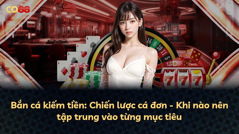 Bắn cá kiếm tiền: Chiến lược cá đơn - Khi nào nên tập trung vào từng mục tiêu