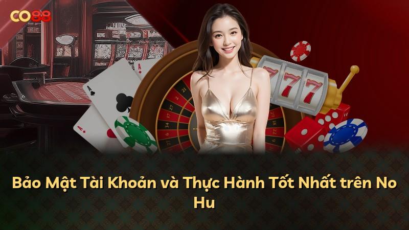 Bảo Mật Tài Khoản và Thực Hành Tốt Nhất trên No Hu