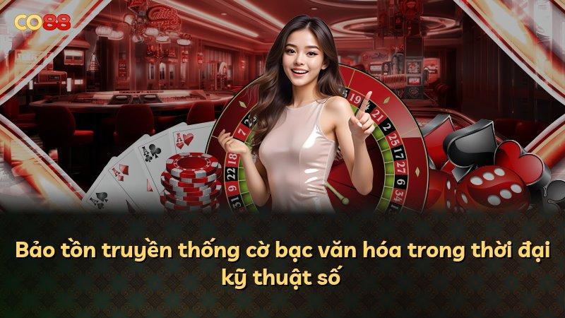 Bảo tồn truyền thống cờ bạc văn hóa trong thời đại kỹ thuật số