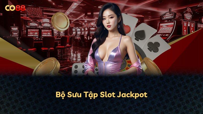 Bộ Sưu Tập Slot Jackpot