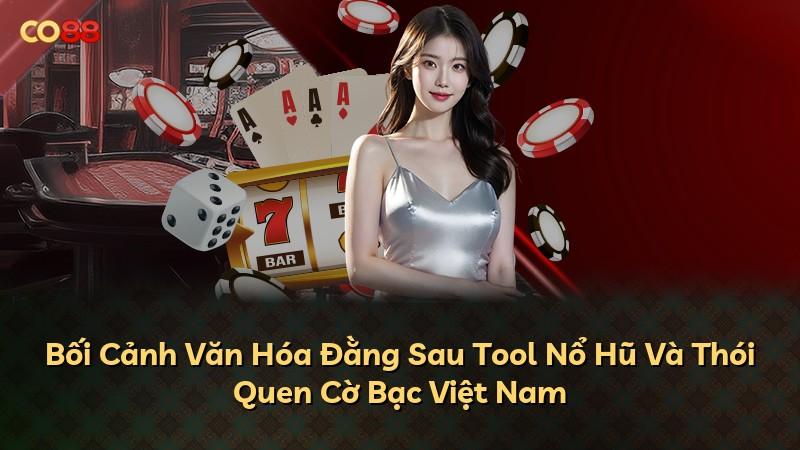 Bối Cảnh Văn Hóa Đằng Sau Tool Nổ Hũ Và Thói Quen Cờ Bạc Việt Nam