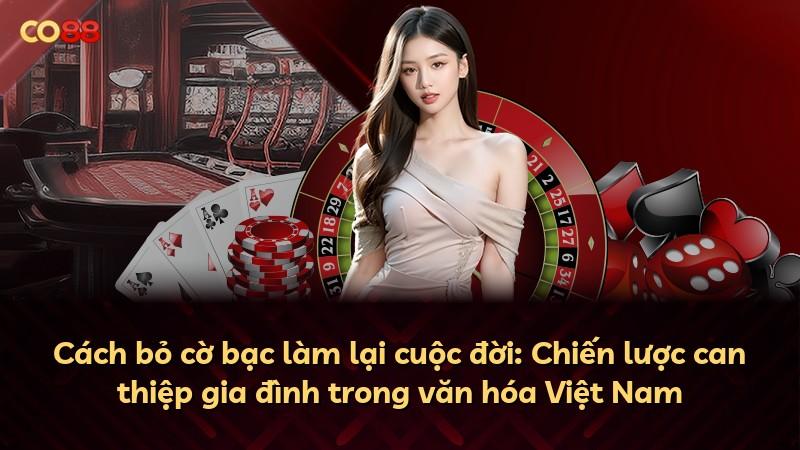 Cách bỏ cờ bạc làm lại cuộc đời: Chiến lược can thiệp gia đình trong văn hóa Việt Nam