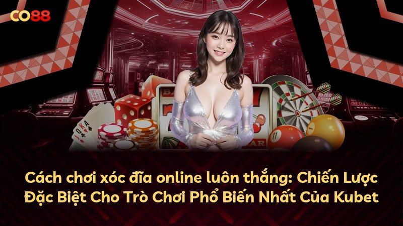Cách chơi xóc đĩa online luôn thắng: Chiến Lược Đặc Biệt Cho Trò Chơi Phổ Biến Nhất Của Kubet
