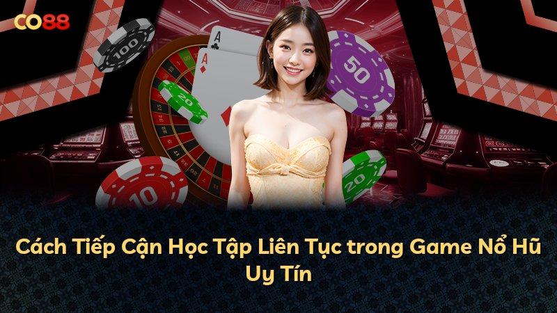 Cách Tiếp Cận Học Tập Liên Tục trong Game Nổ Hũ Uy Tín