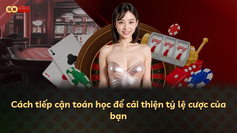 Cách tiếp cận toán học để cải thiện tỷ lệ cược của bạn