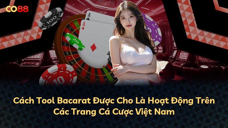 Cách Tool Bacarat Được Cho Là Hoạt Động Trên Các Trang Cá Cược Việt Nam