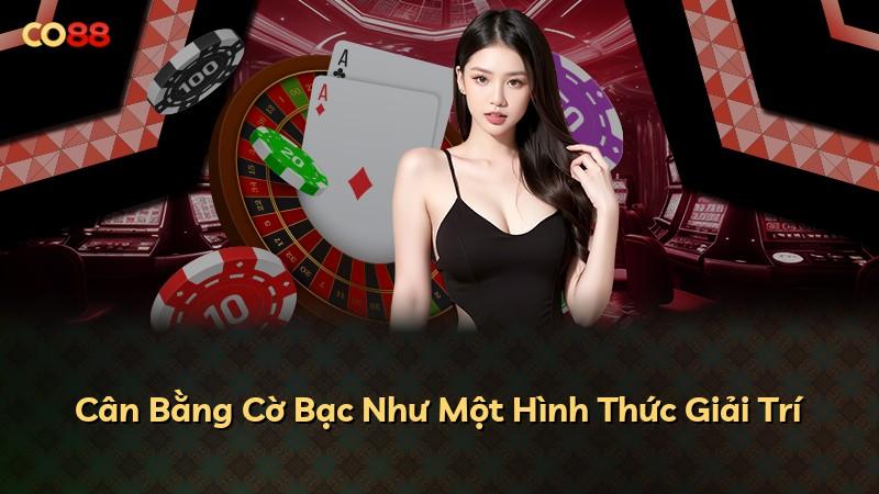 Cân Bằng Cờ Bạc Như Một Hình Thức Giải Trí