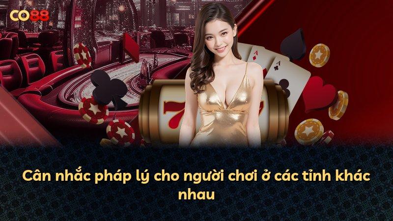 Cân nhắc pháp lý cho người chơi ở các tỉnh khác nhau