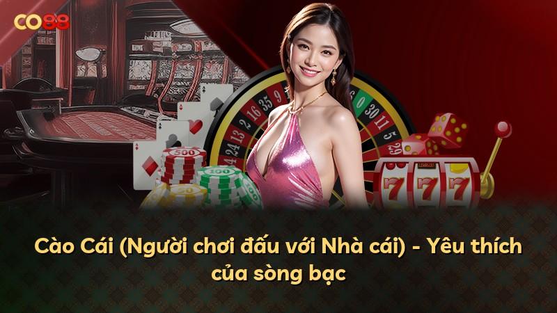 Cào Cái (Người chơi đấu với Nhà cái) - Yêu thích của sòng bạc