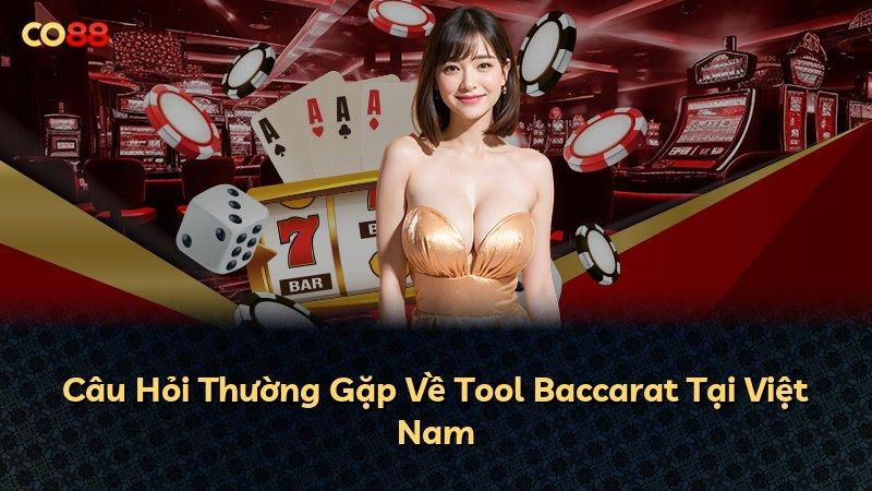 Câu Hỏi Thường Gặp Về Tool Baccarat Tại Việt Nam