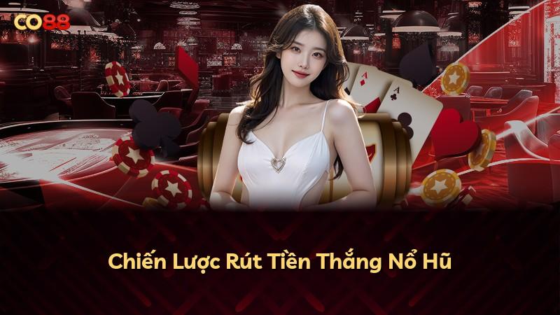 Chiến Lược Rút Tiền Thắng Nổ Hũ