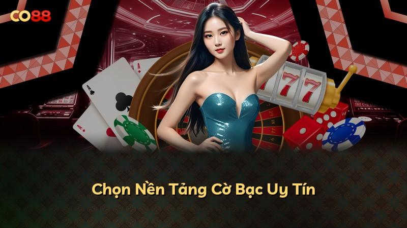 Chọn Nền Tảng Cờ Bạc Uy Tín
