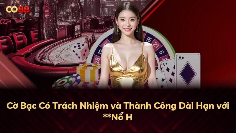 Cờ Bạc Có Trách Nhiệm và Thành Công Dài Hạn với **Nổ H