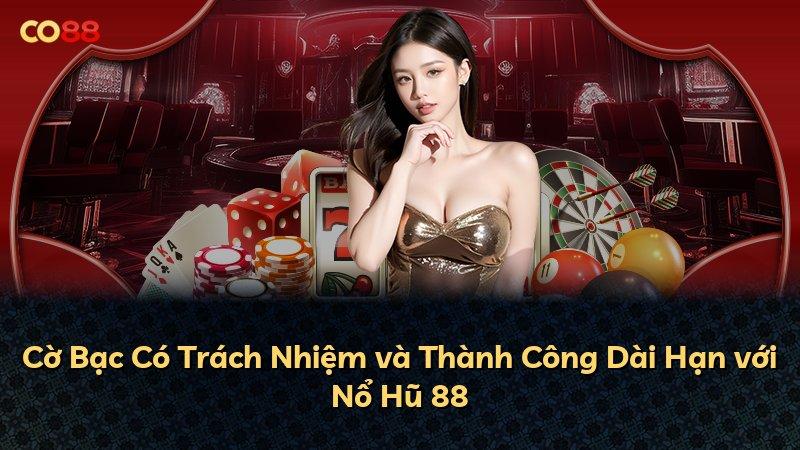 Cờ Bạc Có Trách Nhiệm và Thành Công Dài Hạn với Nổ Hũ 88